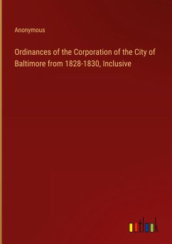 Ordinances of the Corporation of the City of Baltimore from 1828-1830, Inclusive
