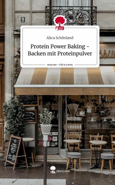 Protein Power Baking - Backen mit Proteinpulver. Life is a Story - story.one