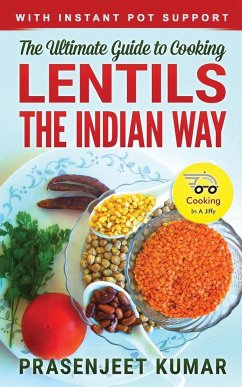 The Ultimate Guide to Cooking Lentils the Indian Way - Kumar, Prasenjeet