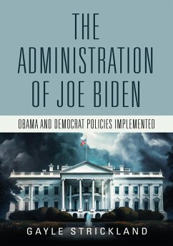 The Administration of Joe Biden - Obama and Democrat Policies Implemented - Strickland, Gayle