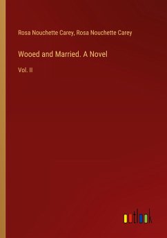 Wooed and Married. A Novel - Carey, Rosa Nouchette