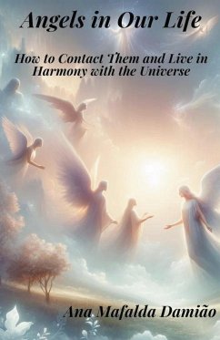 Angels in Our Life - How to Contact Them and Live in Harmony with the Universe - Damião, Ana Mafalda