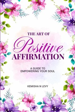 Cover The Art of Positive Affirmation - A Guide to Empowering Your Soul