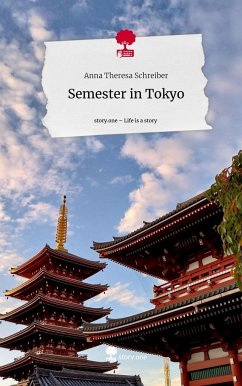 Semester in Tokyo. Life is a Story - story.one - Schreiber, Anna Theresa