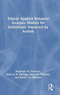 Ethical Applied Behavior Analysis Models for Individuals Impacted by Autism - Peterson, Stephanie; Eldridge, Rebecca; Williams, Betty Fry