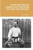 Kanki Izumikawa Legacy and Teachings of a Goju Ryu Pioneer