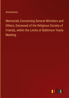 Memorials Concerning Several Ministers and Others, Deceased of the Religious Society of Friends, within the Limits of Baltimore Yearly Meeting