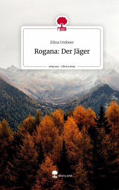 Rogana: Der Jäger. Life is a Story - story.one - Umbeer, Elina