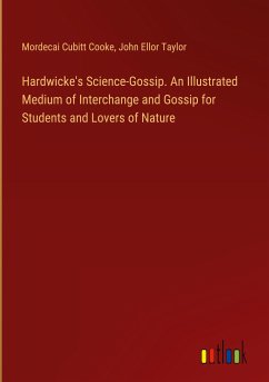 Hardwicke's Science-Gossip. An Illustrated Medium of Interchange and Gossip for Students and Lovers of Nature