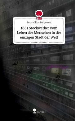 1001 Stockwerke: Vom Leben der Menschen in der einzigen Stadt der Welt. Life is a Story - story.one - Bergomaz, Leif-Niklas