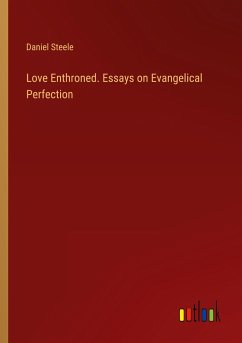 Love Enthroned. Essays on Evangelical Perfection - Steele, Daniel