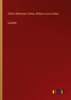 Lucian - Collins, Clifton Wilbraham; Collins, William Lucas
