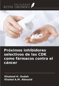 Próximos inhibidores selectivos de las CDK como fármacos contra el cáncer - H. Oudah, Khulood; A. M. Abouzid, Khaled