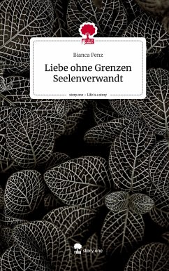 Liebe ohne Grenzen Seelenverwandt. Life is a Story - story.one - Penz, Bianca