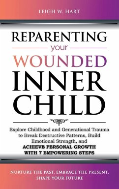 Reparenting Your Wounded Inner Child - Hart, Leigh W.