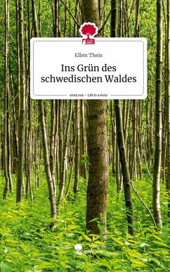 Ins Grün des schwedischen Waldes. Life is a Story - story.one - Theis, Ellen