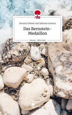 Das Bernstein-Medaillon. Life is a Story - story.one - und Sabrina Gremm, Kerstin Düwel