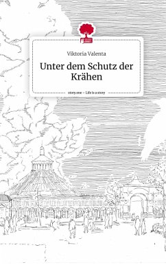 Unter dem Schutz der Krähen. Life is a Story - story.one - Valenta, Viktoria