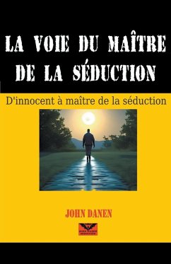 La voie du maître de la séduction - Danen, John