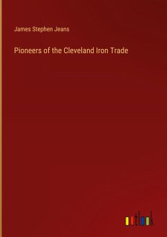 Pioneers of the Cleveland Iron Trade - Jeans, James Stephen