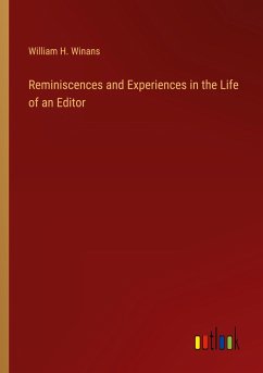 Reminiscences and Experiences in the Life of an Editor - Winans, William H.