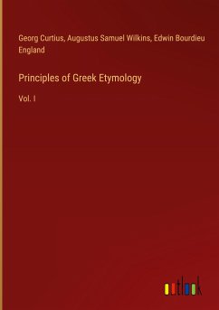 Principles of Greek Etymology - Curtius, Georg; Wilkins, Augustus Samuel; England, Edwin Bourdieu