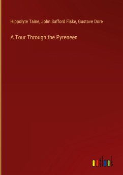 A Tour Through the Pyrenees - Taine, Hippolyte; Fiske, John Safford; Dore, Gustave