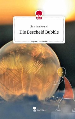 Die Bescheid Bubble. Life is a Story - story.one - Neuner, Christine