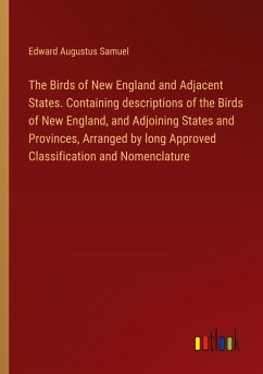 The Birds of New England and Adjacent States. Containing descriptions of the Birds of New England, and Adjoining States and Provinces, Arranged by long Approved Classification and Nomenclature - Samuel, Edward Augustus