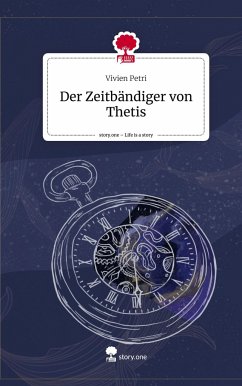 Der Zeitbändiger von Thetis. Life is a Story - story.one - Petri, Vivien