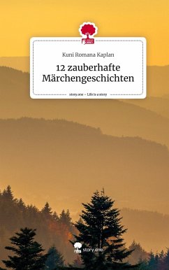 12 zauberhafte Märchengeschichten. Life is a Story - story.one - Kaplan, Kuni Romana