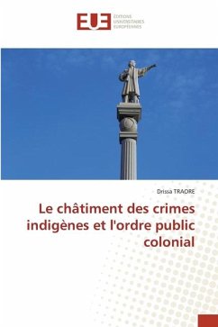 Le châtiment des crimes indigènes et l'ordre public colonial - Traoré, Drissa