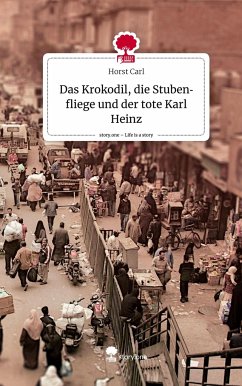 Das Krokodil, die Stubenfliege und der tote Karl Heinz. Life is a Story - story.one - Carl, Horst