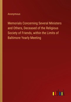 Memorials Concerning Several Ministers and Others, Deceased of the Religious Society of Friends, within the Limits of Baltimore Yearly Meeting - Anonymous