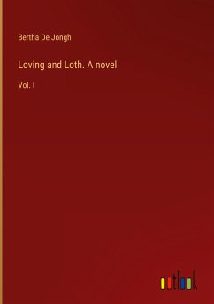 Loving and Loth. A novel - De Jongh, Bertha