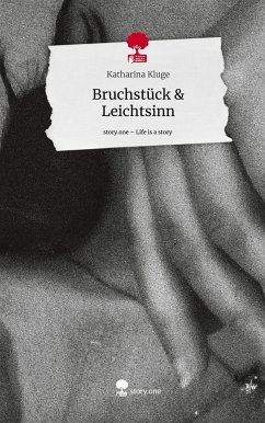 Bruchstück & Leichtsinn. Life is a Story - story.one - Kluge, Katharina