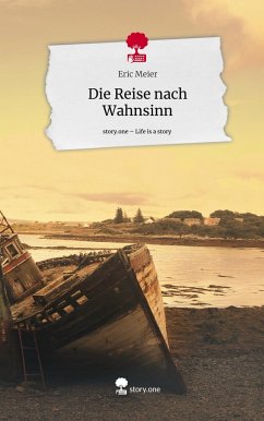 Die Reise nach Wahnsinn. Life is a Story - story.one - Meier, Eric