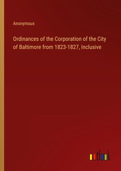 Ordinances of the Corporation of the City of Baltimore from 1823-1827, Inclusive