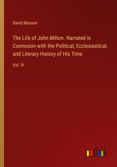 The Life of John Milton. Narrated in Connexion with the Political, Ecclesiastical, and Literary History of His Time