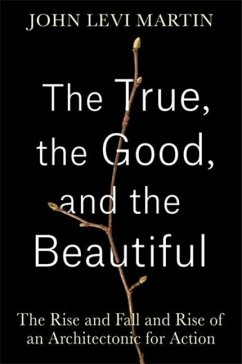 The True, the Good, and the Beautiful - Martin, John Levi