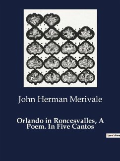 Orlando in Roncesvalles, A Poem. In Five Cantos - Merivale, John Herman