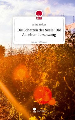 Die Schatten der Seele: Die Auseinandersetzung. Life is a Story - story.one - Becker, Anne