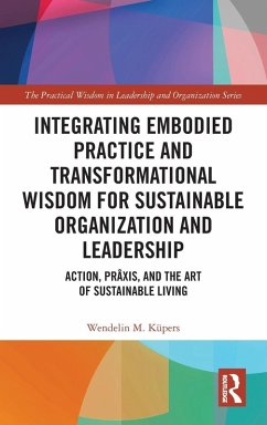 Integrating Embodied Practice and Transformational Wisdom for Sustainable Organization and Leadership - Küpers, Wendelin M.
