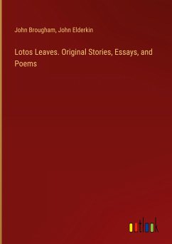 Lotos Leaves. Original Stories, Essays, and Poems - Brougham, John; Elderkin, John