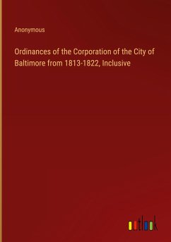 Ordinances of the Corporation of the City of Baltimore from 1813-1822, Inclusive