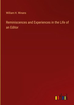 Reminiscences and Experiences in the Life of an Editor - Winans, William H.