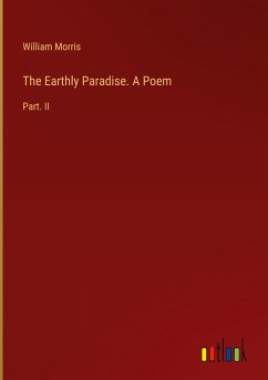 The Earthly Paradise. A Poem