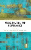 Arabs, Politics, and Performance Arabs, Politics, and Performance