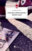 Und das Leben nimmt seinen Lauf. Life is a Story - story.one Und das Leben nimmt seinen Lauf. Life is a Story - story.one
