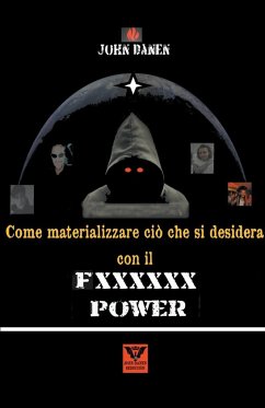 Come materializzare ciò che si desidera con il Fxxxxxx Power - Danen, John